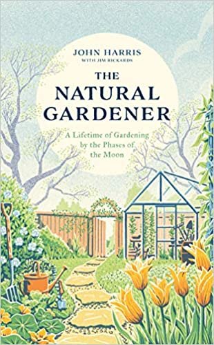 okumak The Natural Gardener: A Lifetime of Gardening of the Phases of the Moon