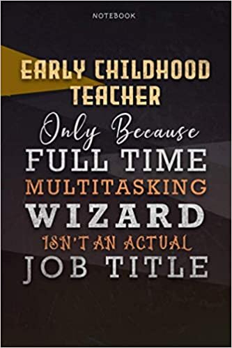 okumak Lined Notebook Journal Early Childhood Teacher Only Because Full Time Multitasking Wizard Isn&#39;t An Actual Job Title Working Cover: A Blank, Over 110 ... inch, Personal, Paycheck Budget, Personalized
