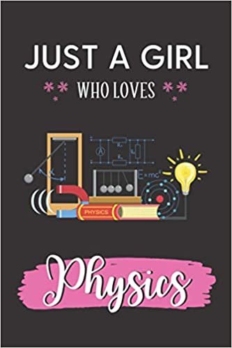 Just A Girl Who Loves Physics: Cute Physics Gifts For s: Perfect Blank Lined Journal For Writing Notes - Physics Lover Notebook Gift For Girls ... - Christmas Or Birthday Present Notebooks