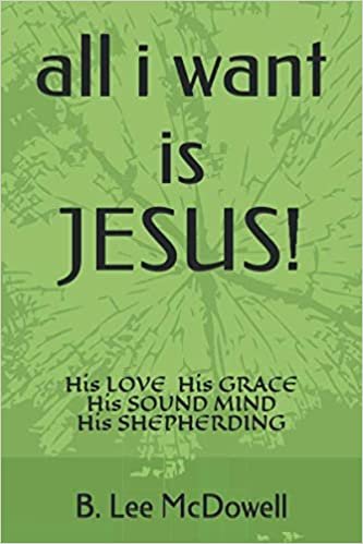 okumak all i want is JESUS!: His Love, His Grace, His Sound Mind, His Shepherding