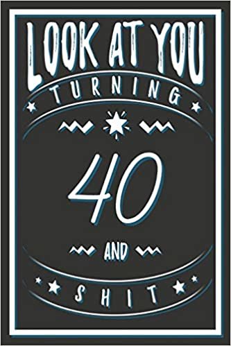 okumak Look At You Turning 40 And Shit: 40 Years Old Gifts. 40th Birthday Funny Gift for Men and Women. Fun, Practical And Classy Alternative to a Card.