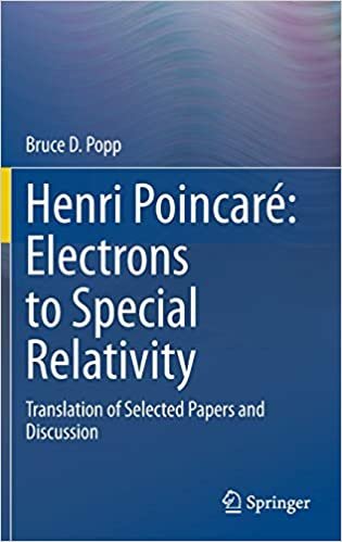okumak Henri Poincaré: Electrons to Special Relativity: Translation of Selected Papers and Discussion