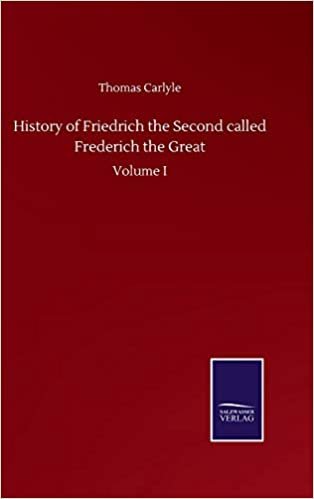 okumak History of Friedrich the Second called Frederich the Great: Volume I
