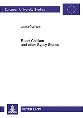 okumak Roast Chicken and other Gypsy Stories: Oral Narratives among Serbian Gypsies (Europäische Hochschulschriften / European University Studies / ... / Ethnologie. Section B: Ethnologie, Band 75)