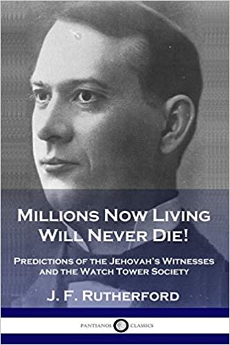 okumak Millions Now Living Will Never Die!: Predictions of the Jehovah&#39;s Witnesses and the Watch Tower Society