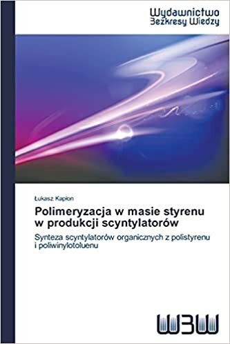 okumak Polimeryzacja w masie styrenu w produkcji scyntylatorów: Synteza scyntylatorów organicznych z polistyrenu i poliwinylotoluenu