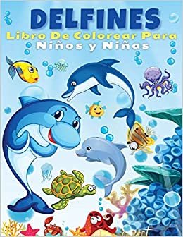 okumak Delfines Libro De Colorear Para Niños Y Niñas: La mejor colección de páginas para colorear para chicos y chicas que aman a los delfines - Lindas y ... - Diseños únicos de delfines maravillosos