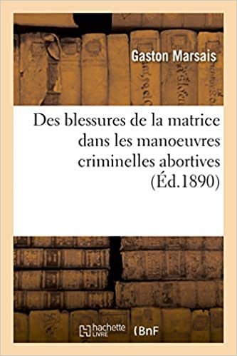 okumak Des Blessures de la Matrice Dans Les Manoeuvres Criminelles Abortives (Sciences)
