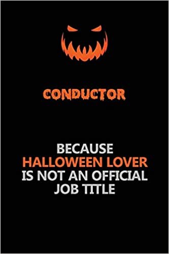 okumak Conductor Because Halloween Lover Is Not An Official Job Title: Halloween Scary Pumpkin Jack O&#39;Lantern 120 Pages 6x9 Blank Lined Paper Notebook Journal