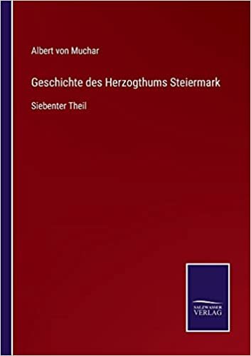 Geschichte des Herzogthums Steiermark: Siebenter Theil