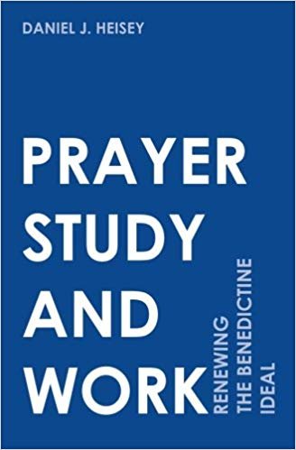 okumak Prayer, Study, and Work: Renewing the Benedictine Ideal