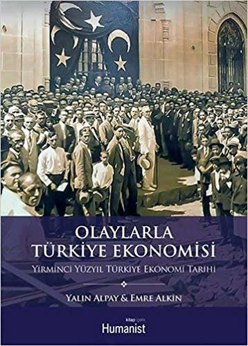 okumak Olaylarla Türkiye Ekonomisi: Yirminci Yüzyıl Türkiye Ekonomi Tarihi
