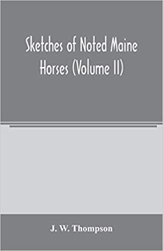okumak Sketches of noted Maine horses (Volume II)