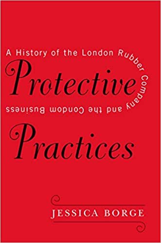 okumak Protective Practices: A History of the London Rubber Company and the Condom Business