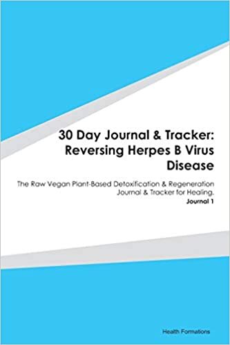 okumak 30 Day Journal &amp; Tracker: Reversing Herpes B Virus Disease: The Raw Vegan Plant-Based Detoxification &amp; Regeneration Journal &amp; Tracker for Healing. Journal 1