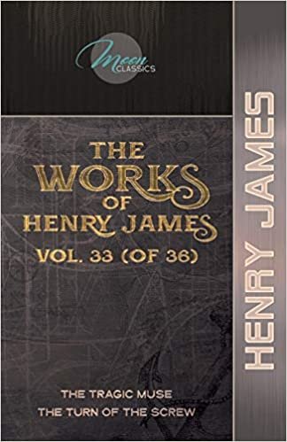 okumak The Works of Henry James, Vol. 33 (of 36): The Tragic Muse; The Turn of the Screw (Moon Classics)