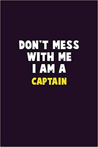 Don't Mess With Me, I Am A Captain: 6X9 Career Pride 120 pages Writing Notebooks