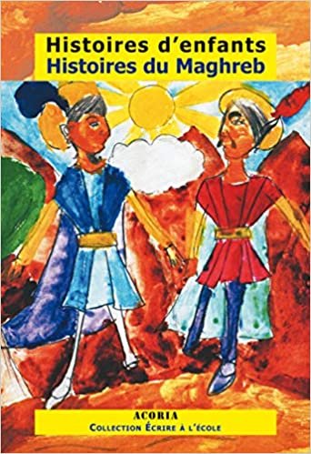 okumak Histoires d&#39;enfants Histoires du Maghreb (Écrire à l&#39;école)