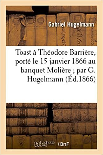 okumak Toast à Théodore Barrière, porté le 15 janvier 1866 au banquet Molière par G. Hugelmann (Histoire)