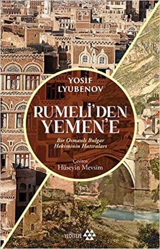 okumak Rumeli’den Yemen’e: Bir Osmanlı Bulgar Hekiminin Hatıraları