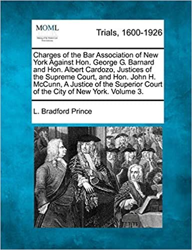 okumak Charges of the Bar Association of New York against Hon. George G. Barnard and Hon. Albert Cardozo Justices of the Supreme Court, and Hon. John H. ... of New York, and Testimoney... Volume 3 of 4