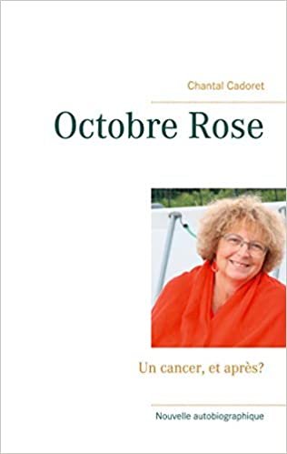 okumak Octobre Rose: Un cancer, et après? (BOOKS ON DEMAND)