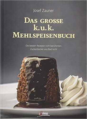 okumak Das große k. u. k. Mehlspeisenbuch: Die besten Rezepte vom berühmten Zuckerbäcker aus Bad Ischl