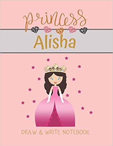 okumak Princess Alisha Draw &amp; Write Notebook: With Picture Space and Dashed Mid-line for Small Girls Personalized with their Name (Lovely Princess)