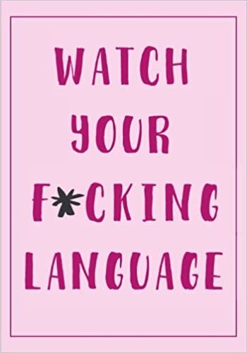 okumak Watch Your F*cking Language Daily Goal/Planner Habit Tracker Journal To Stop Swearing (7x10 Inches): An Anti-Swearing Notebook For When The Swear Jar ... (Funny and Humorous Gag Gifts for Him/Her)