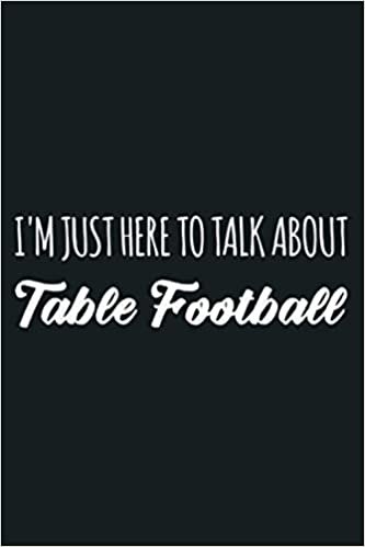 okumak Funny I M Just Here To Talk About Table Football: Notebook Planner - 6x9 inch Daily Planner Journal, To Do List Notebook, Daily Organizer, 114 Pages