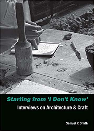 okumak Starting from I Dont Know - Interviews on Architecture and Craft
