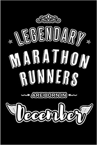 okumak Legendary Marathon Runners are born in December: Blank Lined profession Journal Notebooks Diary as Appreciation, Birthday, Welcome, Farewell, Thank ... &amp; friends. Alternative to B-day present Card