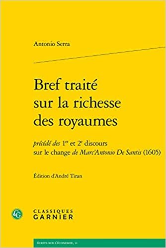 okumak Bref traité sur la richesse des royaumes: précédé des 1er et 2e discours sur le change de Marc&#39;Antonio De Santis (1605) (Écrits sur l&#39;économie, 11)