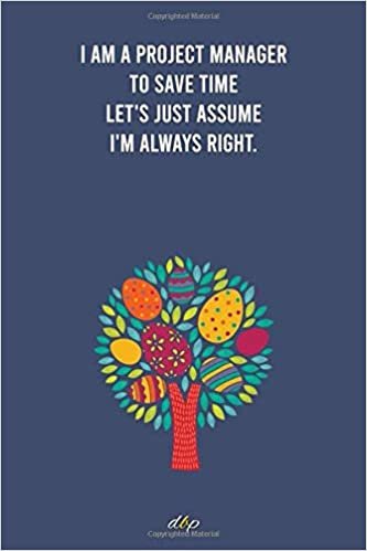 okumak I Am A Project Manager To Save Time Let&#39;s Just Assume I&#39;m Always Right: Notebook Lined Journal, Motivational and Inspirational quotes. 100 Page with 6 in x 9 in Cover