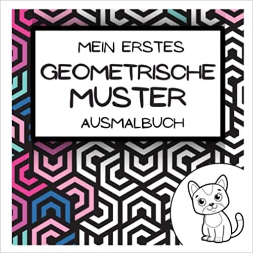 Mein erstes Geometrische Muster Ausmalbuch: Für Kinder von 4-10 Jahren | 52 Einfache und Große Muster | Süße Tier-Illustrationen | Mutmachsprüche (German Edition)