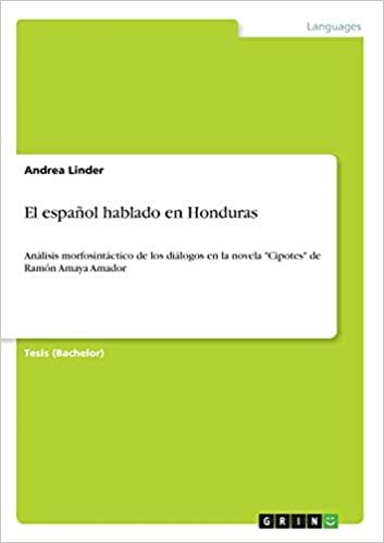 okumak El español hablado en Honduras: Análisis morfosintáctico de los diálogos en la novela &quot;Cipotes&quot; de Ramón Amaya Amador