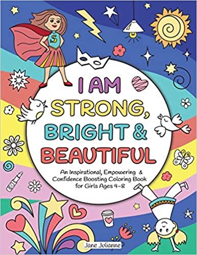 okumak I Am Strong, Bright &amp; Beautiful: An Inspirational, Empowering &amp; Confidence Boosting Coloring Book for Girls Ages 4-8