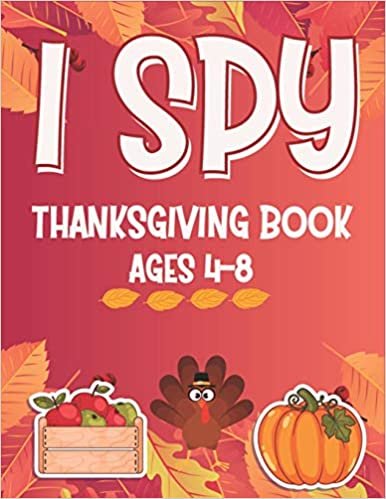 okumak I SPY THANKSGIVING BOOK AGES 4-8: Thanksgiving Gift idea For Toddler Preschool and Kindergarteners A Fun Activity Coloring and Guessing Game Alphabet A-Z | Harvest, Turkey &amp; Other Cute Stuff