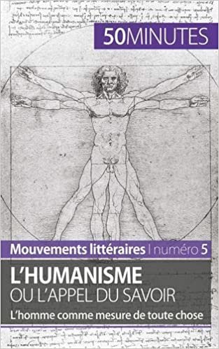 okumak L&#39;humanisme ou l&#39;appel du savoir: L’homme comme mesure de toute chose (Mouvements littéraires)