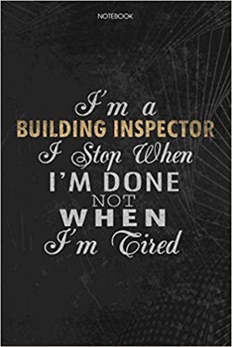 okumak Notebook Planner I&#39;m A Building Inspector I Stop When I&#39;m Done Not When I&#39;m Tired Job Title Working Cover: Journal, 114 Pages, To Do List, Schedule, 6x9 inch, Money, Lesson, Lesson