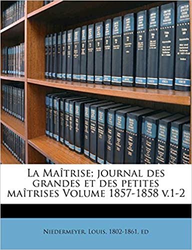 okumak La Maîtrise; journal des grandes et des petites maîtrises Volume 1857-1858 v.1-2