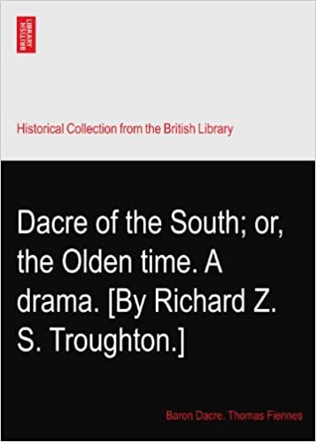 okumak Dacre of the South; or, the Olden time. A drama. [By Richard Z. S. Troughton.]