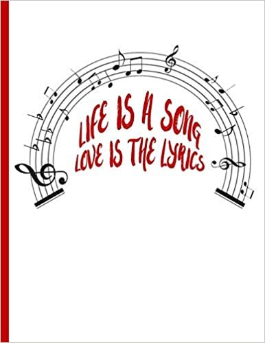 Music Staff: Life is a Song, Love is the Lyrics: 8.5 x 11 College Ruled Notebook