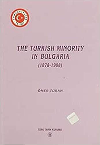 okumak The Turkish Minority in Bulgaria (1878 - 1908)