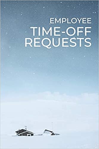 Employee Time-Off Requests: Business Manager's Logbook for Days Off Forms & Submissions with Approval Checkboxes & Signatures 140 Forms 6 x 9 inches Landscape Workplace Stationery - Snowy Isolation