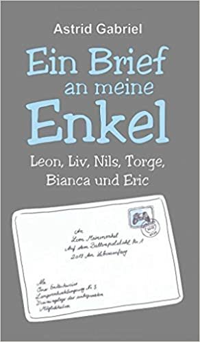 okumak Ein Brief an meine Enkel: Leon, Liv, Nils, Torge, Bianca und Eric