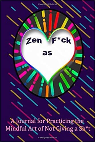 okumak Zen as F*ck: A Journal for Practicing the Mindful Art of Not Giving a Sh*t : notebook &amp; journal 120 Pages, 6 x 9 (Zen as F*ck Journals)