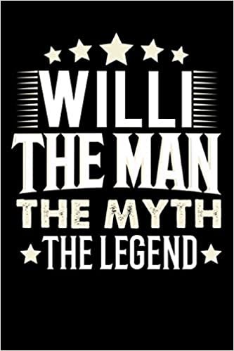 okumak Notizbuch: Willi The Man The Myth The Legend (120 linierte Seiten als u.a. Tagebuch, Reisetagebuch für Vater, Ehemann, Freund, Kumpe, Bruder, Onkel und mehr)