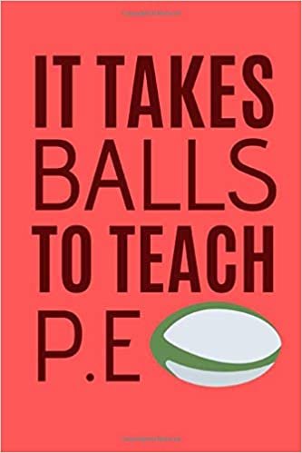 okumak It Takes Balls To Teach P.E: The Funny Notebook For All Gym Teacher Who Love Physical Education