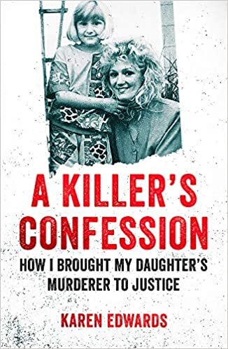 okumak A Killer&#39;s Confession: How I Brought My Daughter’s Murderer to Justice